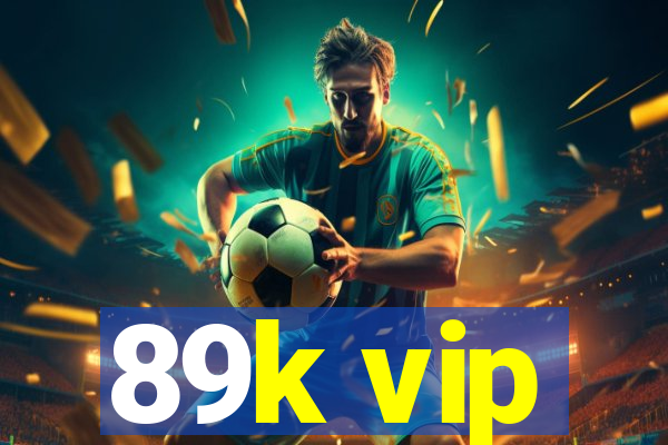 89k vip